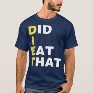 Camiseta DIET ¿Comí Ese Regalo De Dietas Gracioso?