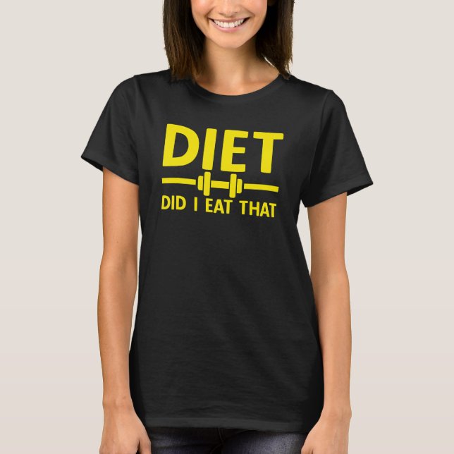 Camiseta DIET Did I Eat That   Sayings Food Gym Fitness Wor (Anverso)