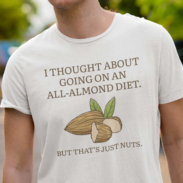 Camiseta Dieta de almendra (I Thought About Going On An All-Almond Diet. But That’s Just Nuts. Shirt)