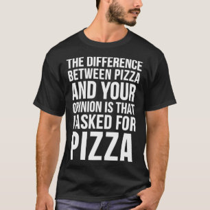 Camiseta Diferencia Entre Pizza Y Tu Opinión Pizza