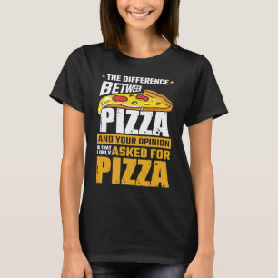 Camiseta Diferencia Entre Pizza Y Tu Opinión Que Pregunté