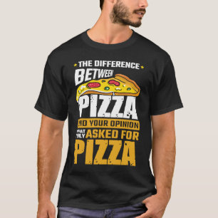 Camiseta Diferencia Entre Pizza Y Tu Opinión Que Pregunté