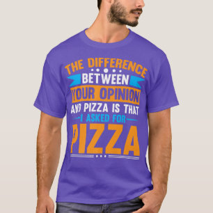 Camiseta Diferencia Entre Tu Opinión Y Pizza