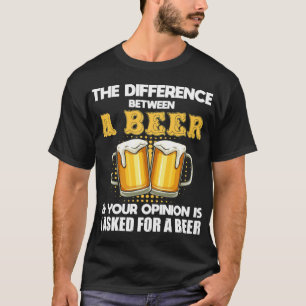 Camiseta Diferencia Graciosa Entre Una Cerveza Y Su Opinión