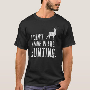 Camiseta Difícil es que no puedo tener planes de cazar cier