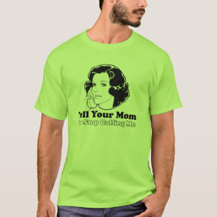 Camiseta Diga a su mamá parar el llamar de mí