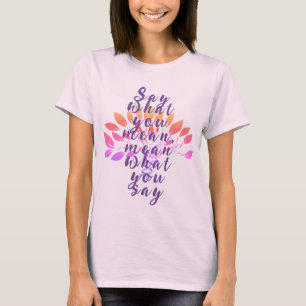 Camiseta Diga lo que quiere decir, diga lo que diga