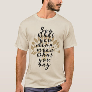 Camiseta Diga lo que quiere decir, quiere decir lo que dice