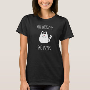 Camiseta Dígale a su gato que dije meme de humor para gatos