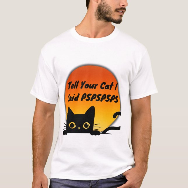 Camiseta Dígale a su gato que dije PSPSPS (Anverso)
