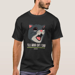 Camiseta Dígale a su gato que le dijo Pspsp