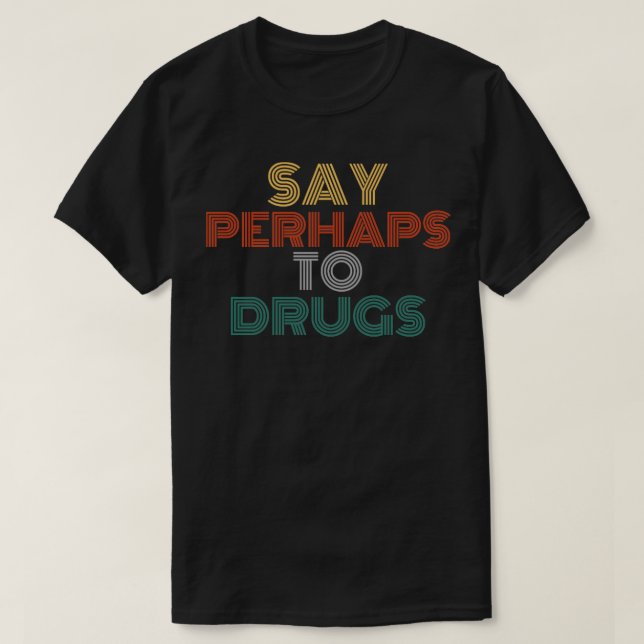 Camiseta Digamos quizás a las drogas humor ofensivo para ad (Diseño del anverso)