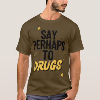 Camiseta Digamos tal vez a los medicamentos3