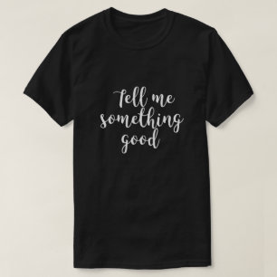 CAMISETA DÍGANME ALGO BUENO.