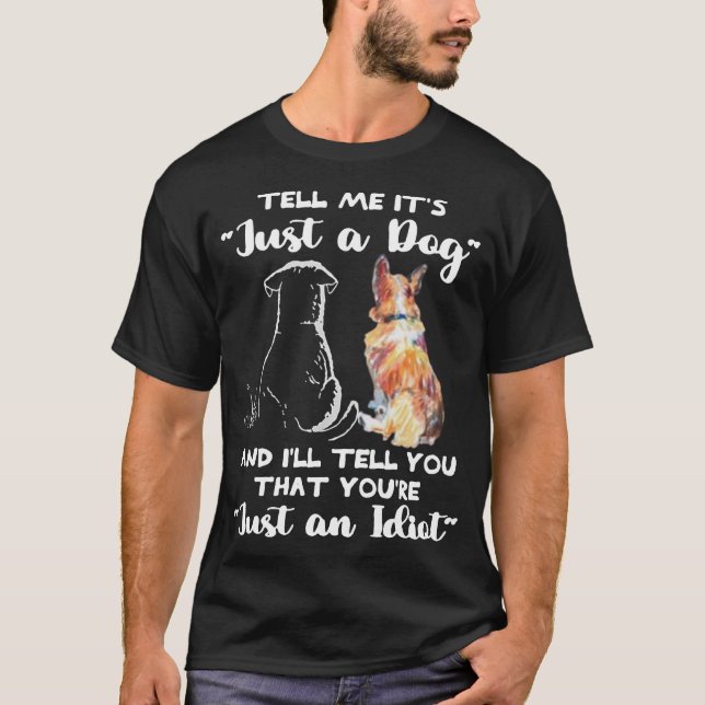 Camiseta DÍGANME QUE ES sólo un perro y TE DIRÉ QUE (Anverso)