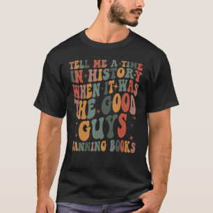 Camiseta Díganme Un Momento En La Historia Cuando Eran Buen