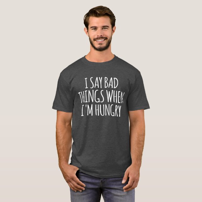 Camiseta Digo cosas malas cuando tengo hambre (Anverso completo)