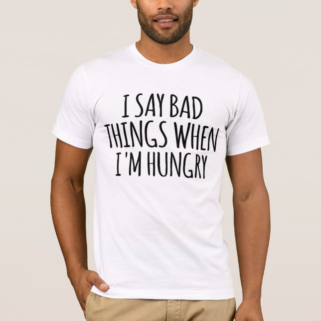 Camiseta Digo cosas malas cuando tengo hambre (Anverso)