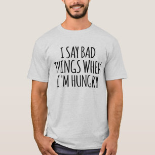 Camiseta Digo cosas malas cuando tengo hambre