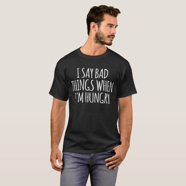 Camiseta Digo cosas malas cuando tengo hambre (Anverso completo)