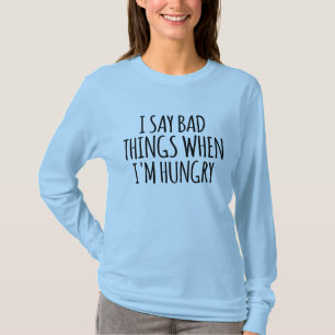Camiseta Digo cosas malas cuando tengo hambre        