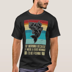 Camiseta Digo Mañana Porque Si Fuera Una Buena Mañana Estar