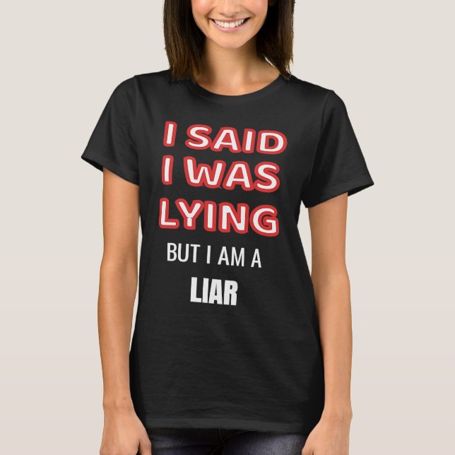 Camiseta Dije Que Estaba Mintiendo Pero Soy Mentiroso. (Anverso)