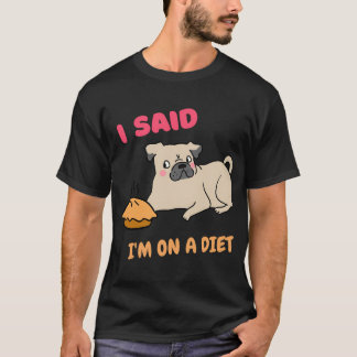 Camiseta Dije que estoy a dieta, lindo pug a dieta en acció