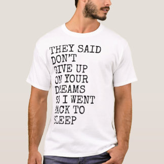 Camiseta Dijeron No Abandonen Sus Sueños Divertido Sueño