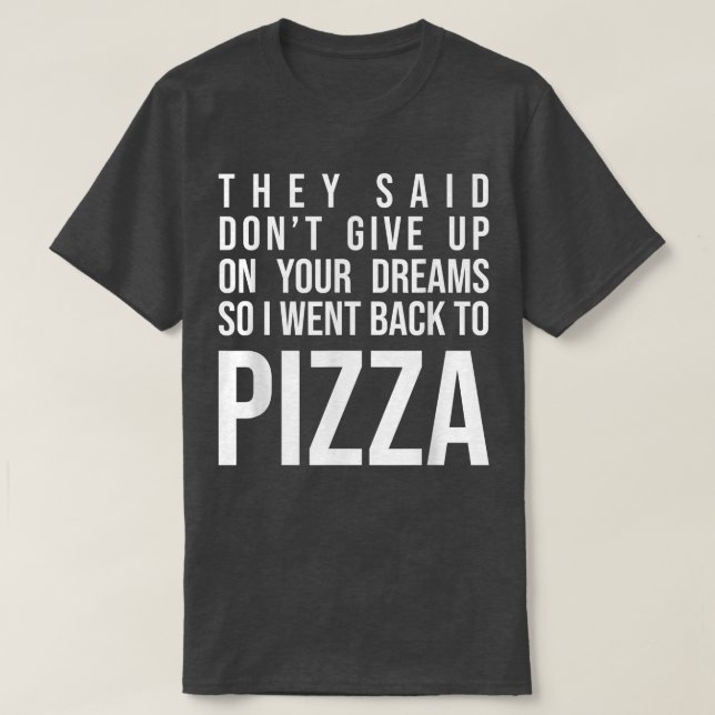 Camiseta Dijeron Que No Renunciaran A Tu Sueño Pizza Lover  (Diseño del anverso)