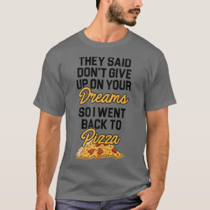 Camiseta Dijeron Que No Renunciaran A Tu Sueño Pizza Lover