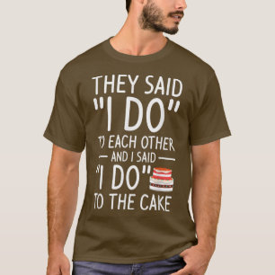 Camiseta Dijeron que nos decimos Sí el uno al otro y yo dij