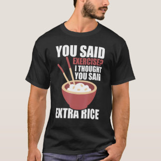 Camiseta Dijiste Ejercicio Que Pensé Que Dijiste Arroz Extr