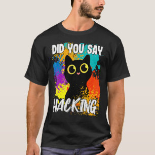 Camiseta ¿Dijiste Hackeando Gato Negro