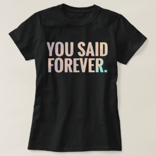 Camiseta Dijiste Por Siempre   Texto