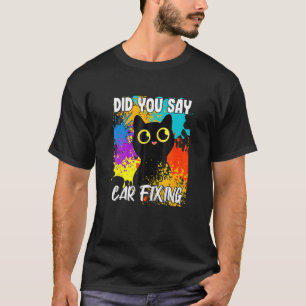 Camiseta Dijiste Reparar Coche Gato Negro