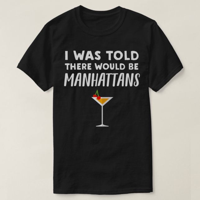 Camiseta Dijo que habría Manhattans - Funny Manhattan C (Diseño del anverso)