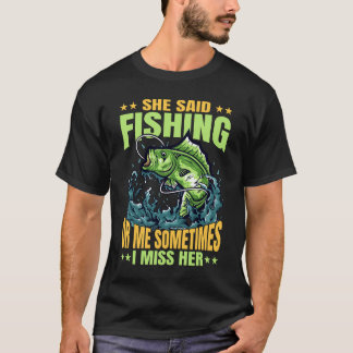 Camiseta Dijo Que Pesca O Yo A Veces Extraño Su Camiseta.