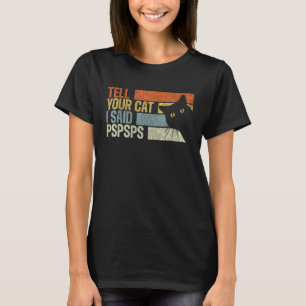Camiseta Dile a tu gato que dije Pspsps. Amantes divertidos