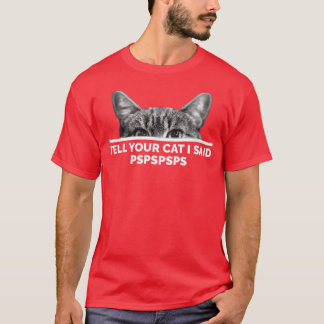 Camiseta Dile A Tu Gato Que Dije Pspspspsps Cute Kitten Psp