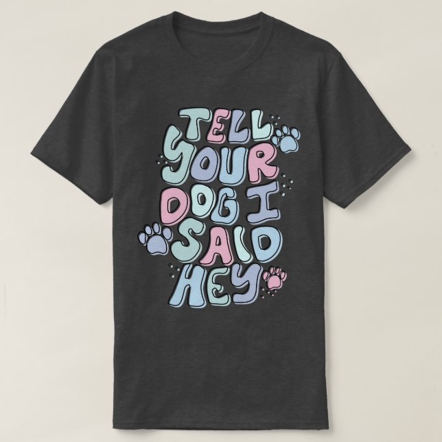 Camiseta Dile A Tu Perro Que Dije Hey (Diseño del anverso)