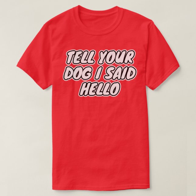 Camiseta Dile A Tu Perro Que Dije Hola (Diseño del anverso)