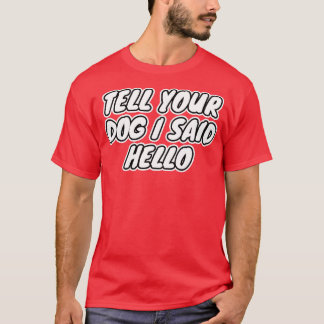 Camiseta Dile A Tu Perro Que Dije Hola