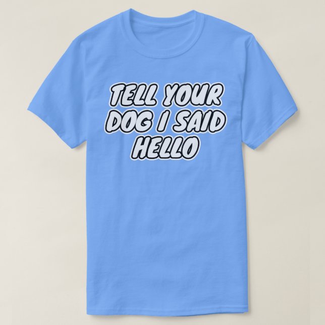 Camiseta Dile A Tu Perro Que Dije Hola (Diseño del anverso)
