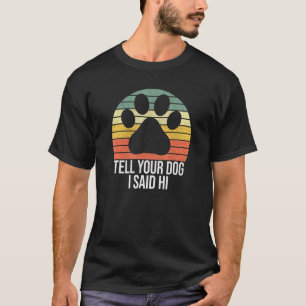 Camiseta Dile A Tu Perro Que Dije Que Su Perro Dice Paw Ret