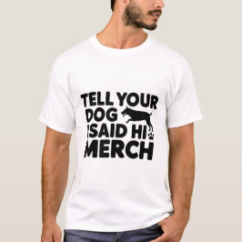 camiseta dile a tu perro que te dije hola merch