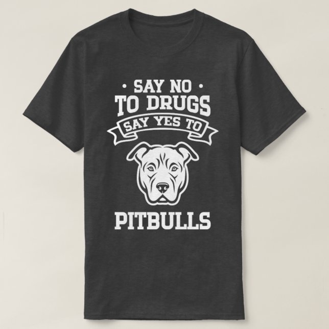 Camiseta Dile no a las drogas que le diga "sí" a Pitbulls (Diseño del anverso)