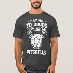 Camiseta Dile no a las drogas que le diga "sí" a Pitbulls