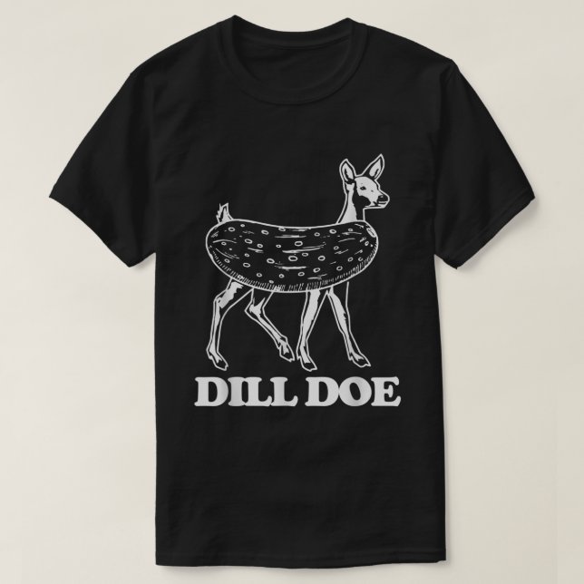 Camiseta Dill Doe - Divertida Novedad sarcástica Dill Pic (Diseño del anverso)