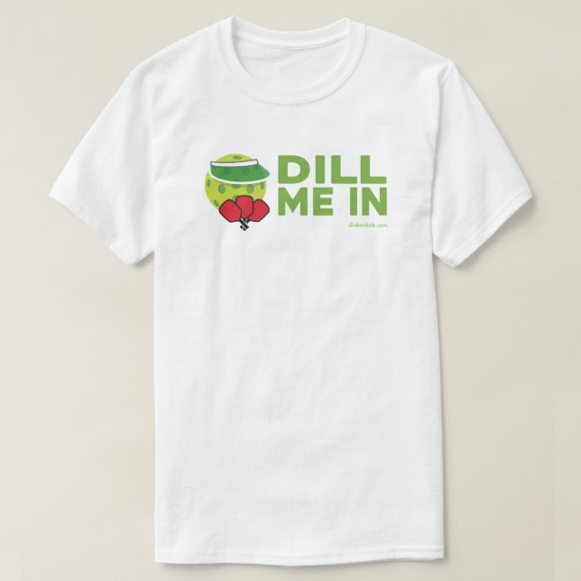 Camiseta "Dill Me In" Pickleball T-Shirt (Diseño del anverso)